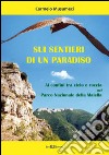 Sui sentieri di un paradiso. ai confini tra cielo e roccia nel parco nazionale della Maiella libro