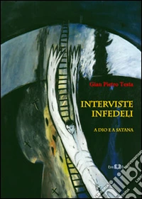 Interviste infedeli. A Dio e a Satana