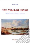 Una valle di grano. Ostellato fra storia e memoria libro di Nanni Davide