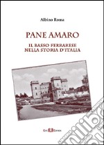 Pane amaro. Il basso ferrarese nella storia d'Italia libro