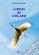 Liberi di volare. Nel parco del Delta del Po libro