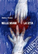 Nelle mani la vita libro