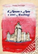 D'amore e arte e altri naufragi libro