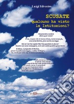 Scusate. Qualcuno ha visto le istituzioni? libro