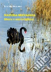 Natura selvaggia. Libera e meravigliosa. Ediz. illustrata libro