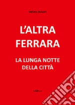 L'altra Ferrara. La lunga notte della città. Nuova ediz. Con DVD-ROM