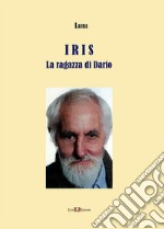 Iris. La ragazza di Dario. Nuova ediz. libro