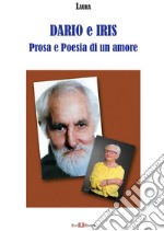 Dario e Iris. Prosa e poesia di un amore. Nuova ediz. libro