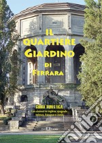 Il quartiere Giardino di Ferrara. Guida turistica. Ediz. multilingue