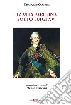 La vita parigina sotto Luigi XVI libro