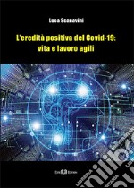 L'eredità positiva del Covid-19: vita e lavoro agili. Nuova ediz. libro