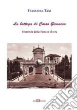 La bottega di corso Giovecca. Memorie della Ferrara che fu. Nuova ediz. libro