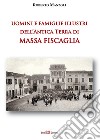 Uomini e famiglie illustri dell'antica Terra di Massa Fiscaglia. Ediz. illustrata libro