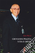 Giovanni Piazza. Vita e opere. Ediz. illustrata