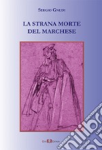 La strana morte del marchese. Nuova ediz. libro