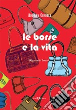 Le borse e la vita. Racconti brevi libro