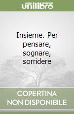 Insieme. Per pensare, sognare, sorridere