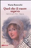 Quel che il cuore sapeva. Giulia Beccaria, i Verri, i Manzoni libro