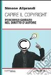 Capire il copyright. Percorso guidato nel diritto d'autore libro di Aliprandi Simone
