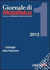 Giornale di metafisica (2012). Vol. 1: Ontologie della relazione libro