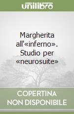 Margherita all'«inferno». Studio per «neurosuite»