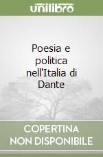 Poesia e politica nell'Italia di Dante libro