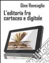 L'editoria fra cartaceo e digitale libro di Roncaglia Gino