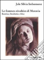Le femmes révoltées di Moravia. Beatrice, Desideria e Alice libro