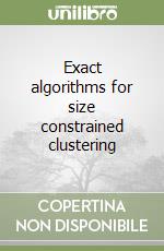 Exact algorithms for size constrained clustering libro