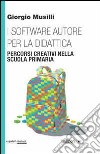 I software autore per la didattica. Percorsi creativi nella scuola primaria libro