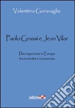 Paolo Grassi e Jean Vilar. Due esperienze in Europa tra economia e conoscenza libro