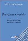 Paolo Grassi e Jean Vilar. Due esperienze in Europa tra economia e conoscenza libro