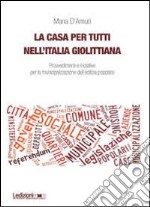 La casa per tutti nell'Italia giolittiana. Provvedimenti e iniziative per la municipalizzazione dell'edilizia popolare