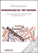 Un'archeologia del «Noi» cristiano. Le «comunità immaginate» dei seguaci di Gesù tra utopie e territorializzazioni (I-II sec. e.v.)