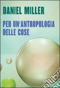 Per un'antropologia delle cose