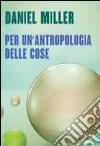 Per un'antropologia delle cose libro