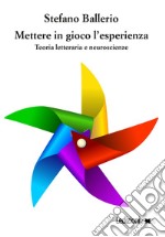 Mettere in gioco l'esperienza. Teoria letteraria e neuroscienze libro