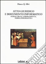 Atto giuridico e documento informatico. Forma orale, forma scritta, forma informatica