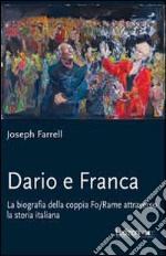 Dario e Franca. La biografia della coppia Fo-Rame attraverso la storia italiana libro