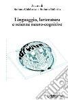 Linguaggio, letteratura e scienze neuro-cognitive libro