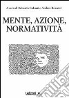 Mente, azione, normatività libro