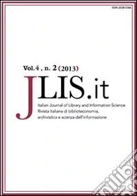 JLIS.it. Italian journal of library and information science-Rivista italiana di biblioteconomia, archivistiva e scienza dell'informazione (2013). Vol. 4/2 libro