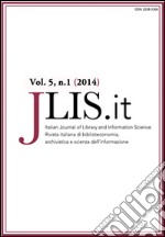 JLIS.it. Italian journal of library and information science-Rivista italiana di biblioteconomia, archivistiva e scienza dell'informazione (2014). Ediz. bilingue. Vol. 5/1 libro