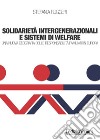 Solidarietà integenerazionali e sistemi di Welfare. Una nuova geografia delle responsabilità familiari in europa libro di Ruggeri Stefania