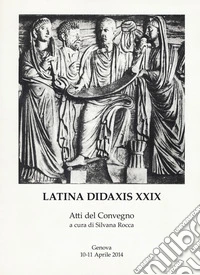 Latina didaxis. Atti del Convegno. Vol. 29: Traduzione come competenza disciplinare: il ruolo del latino libro