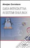 Guida introduttiva ai sistemi GNU/Linux libro