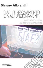 Siae: funzionamento e malfunzionamenti. La gestione collettiva del diritto d'autore in Italia libro