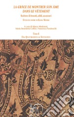 «La grâce de montrer son âme dans le vêtment». Scrivere di tessuti, abiti, accessori. Studi in onore di Liana Nissim. Vol. 1: Dal Quattrocento al Settecento libro