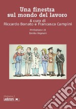 Una finestra sul mondo del lavoro. Il diritto del lavoro che serve ai giovani, in parole semplici