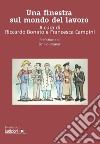 Una finestra sul mondo del lavoro. Il diritto del lavoro che serve ai giovani, in parole semplici libro di Bonato R. (cur.) Campini F. (cur.)